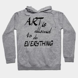 art is allowed to do everything Hoodie